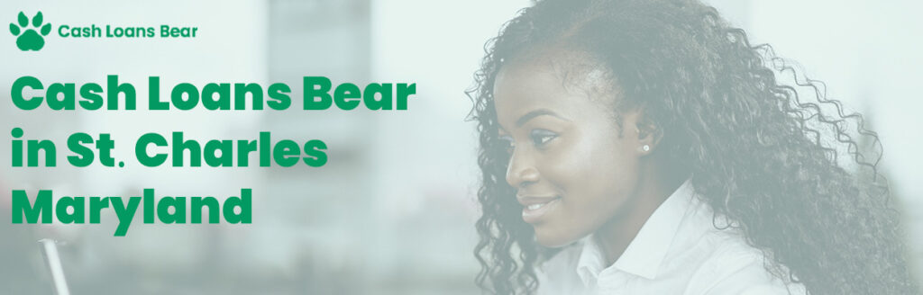 Cash Loans Bear in St Charles, MD