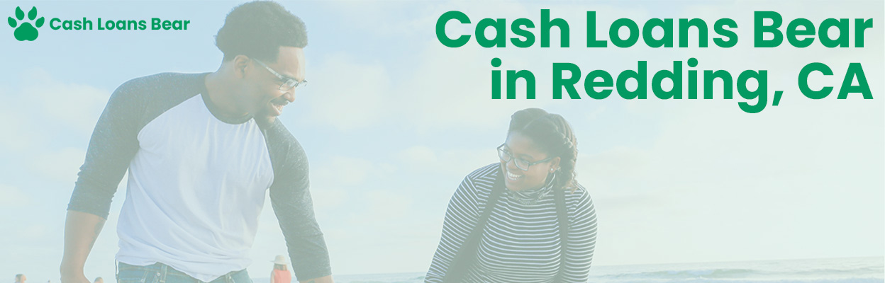 Cash Loans Bear in Redding, CA 95202
