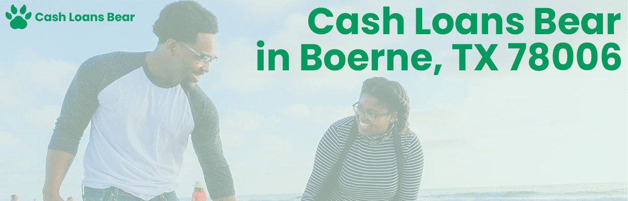 Cash Loans Bear in Boerne, TX 78006