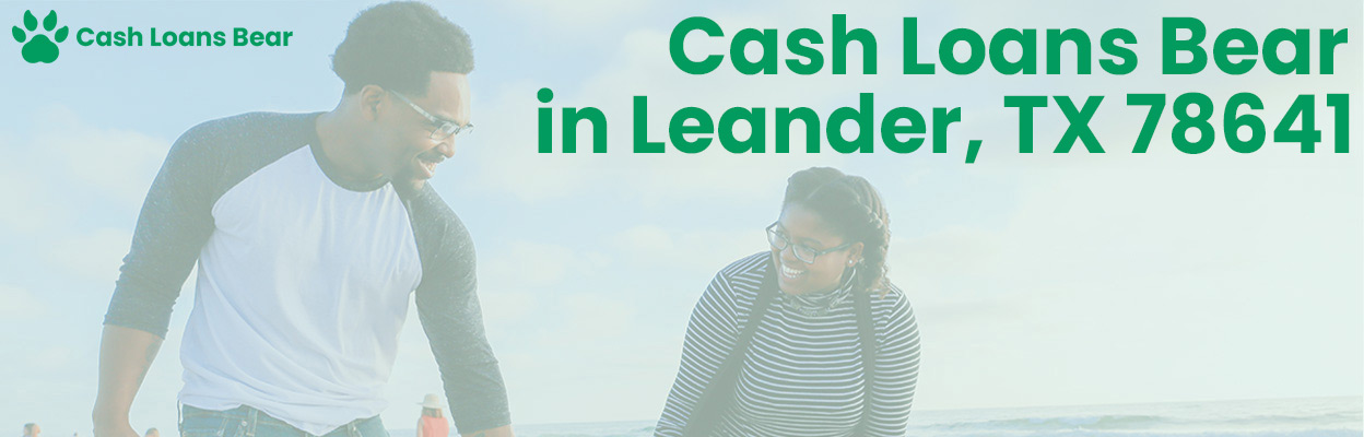 Cash Loans Bear in Leander, TX 78641