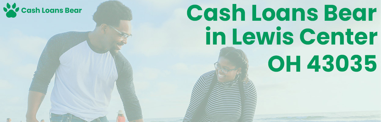 Cash Loans Bear in Lewis Center, OH 43035